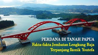 Fakta-fakta Di Balik Jembatan Lengkung Baja Terpanjang di Tanah Papua