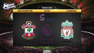 05.04.2019 Southampton-Liverpool Maçı Hangi Kanalda Saat Kaçta? S Sport