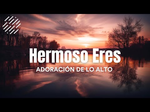 Hermoso Eres | Adoración de lo Alto (Letra)