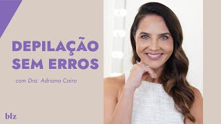 Evite problemas na depilação! Veja as dicas da Dra. Adriana Cairo I Beleza na Web