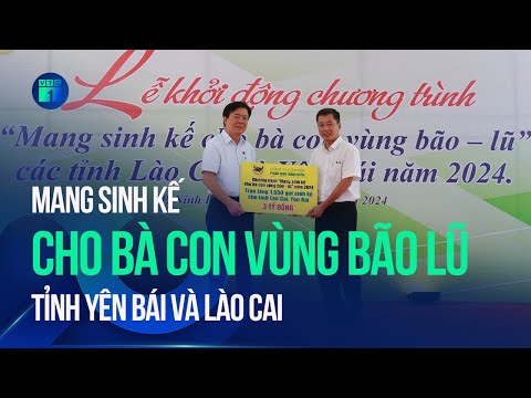 Mang sinh kế cho bà con vùng bão lũ tỉnh Yên Bái và Lào Cai | VTC1