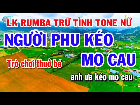 Liên Khúc Rumba Trữ Tình Tone Nữ – Người Phu Kéo Mo Cau – Kẻ Ở Miền Xa