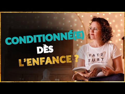 Ces conditionnements de l'enfance qui nous limitent