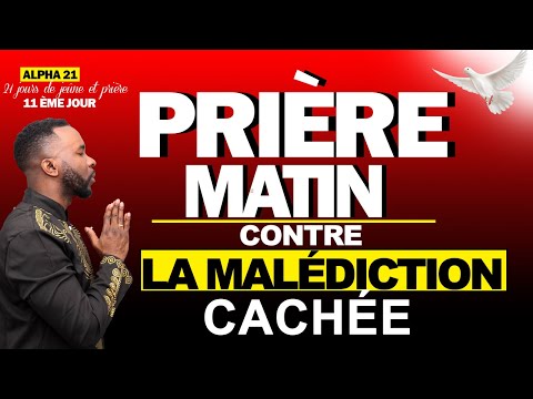 La prière du matin contre la malédiction cachée -  Alpha 21 | JOUR 11