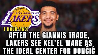 🚨 LAKERS CAN'T MISS KEL'EL WARE AGAIN! GIANNIS TRADE REOPENS THE CENTER CHANCE FOR DONČIĆ!