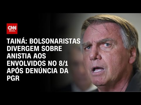 Tainá: Bolsonaristas divergem sobre anistia aos envolvidos no 8/1 após denúncia da PGR | BASTIDORES