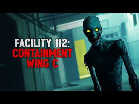 "Facility 112 : Containment Wing- C" Creepypasta