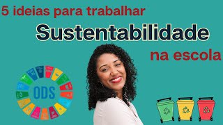 5 ideias para trabalhar sustentabilidade na Escola | Mais Ciências