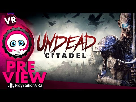 Undead Citadel PSVR2 Preview | Review | Playstation VR2