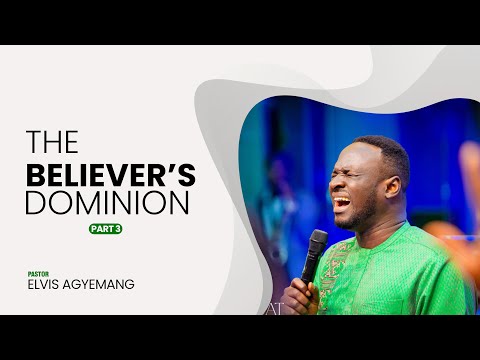 The Believer Dominion Part 3 || Pastor Elvis