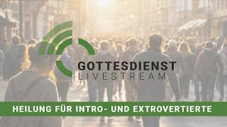 Gottesdienst 28.06.2026: "Heilung für Intro- und Extrovertierte"
