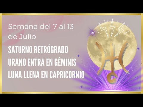 LUNA LLENA EN CAPRICORNIO , SATURNO RETRÓGRADO Y URANO EN GÉMINIS  ✅ ASTROLOGÍA del 7 al 13 de JULIO