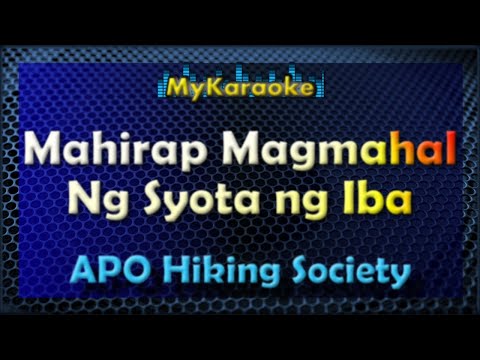 MAHIRAP MAGMAHAL NG SYOTA NG IBA – Karaoke version in the style of APO HIKING SOCIETY