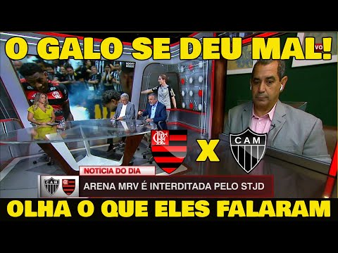 ESTÁDIO DO ATLÉTICO-MG É INTERDITADO! COMENTARISTAS APOIAM DECISÃO DO STJD, O GALO SE FERROU!