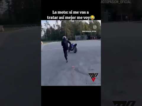 La moto si me vas a tratar así mejor me voy