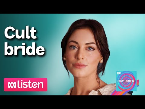 How I became a brainwashed cult bride | ABC Conversations Podcast