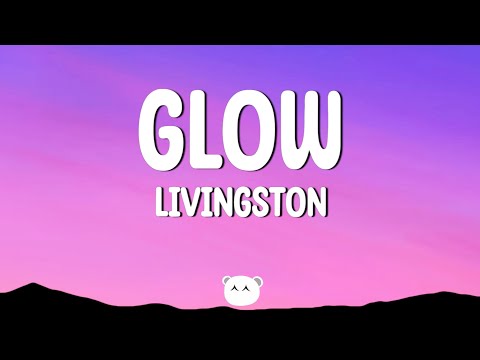 Livingston - Glow (Lyrics)