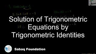 Solution of Trigonometric Equations by Trigonometric Identities