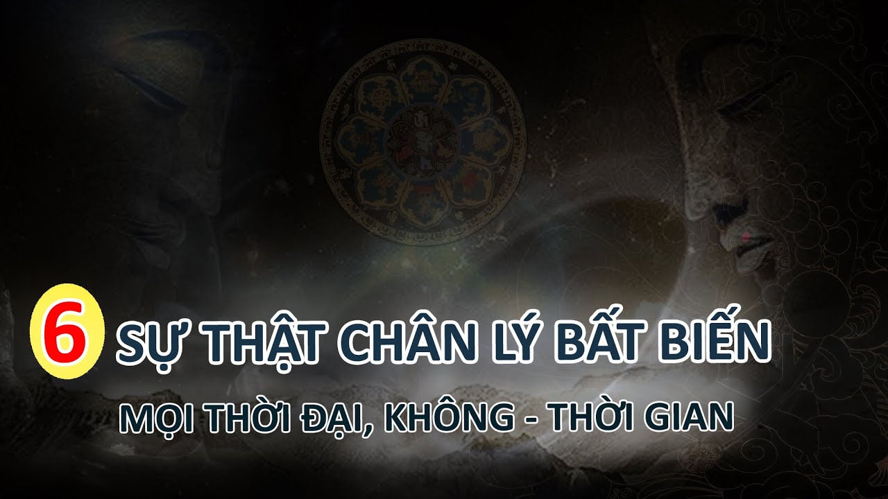 6 chân lý bất biến là sự thật xuyên suốt mọi thời đại, không thời gian