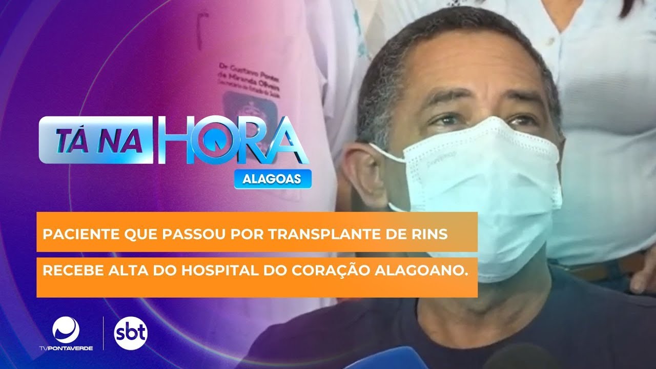 Paciente que passou por transplante de rins recebe alta do Hospital do Coração Alagoano.