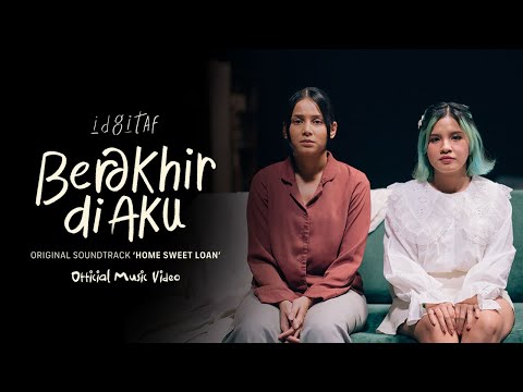 Idgitaf - Berakhir di Aku OST 'Home Sweet Loan' (Official Music Video)