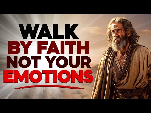 God Is Telling You Today To WALK BY FAITH Not YOUR EMOTIONS