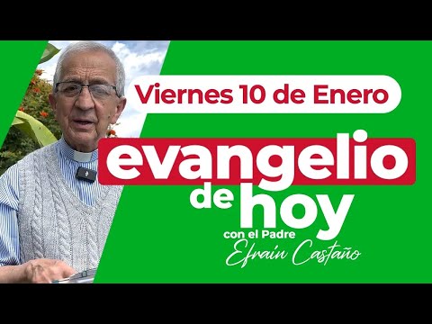 Evangelio de hoy Viernes 10 de Enero Padre Efraín Arquidiócesis de Manizales LECTIO DIVINA