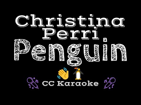 Christina Perri • Penguin 👋🐧 (CC) 🎤 [Karaoke] [Instrumental Lyrics]