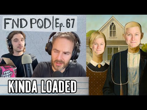 Kinda Loaded | Ep 67 | FND POD