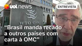 Carta do Brasil à OMC leva alerta a outros países, de que podem ser os próximos | Leonardo Trevisan