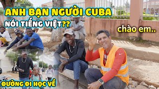 Lindo | Bất Ngờ Với Anh Bạn Người CuBa Biết Nói Tiếng Việt - Đường Đi Học Về Của Lôi Con Có Những Gì
