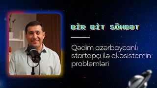 Qədim Azərbaycanlı Startapçı ilə Ekosistemin Problemləri - Cavid Məmmədov ilə | Bir Bit  Söhbət