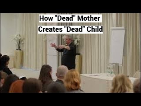 How "Dead" Mother Creates "Dead" Child (Zagreb Clinicians Seminar, Part 3 of 5)