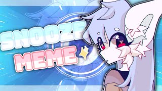Snooze || animation meme