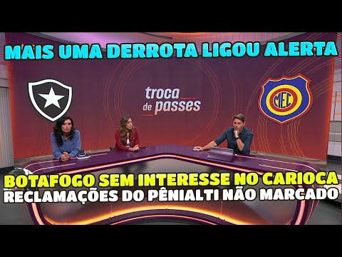 BOTAFOGO PERDEU MAIS UMA NO CARIOCA E LIGA O ALERTA.  CRÍTICAS AO PÊNALTI NÃO MARCADO. DEBATE