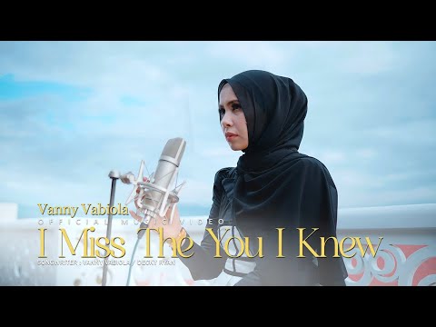 Vanny Vabiola - I Miss The You I Knew  (Official Music Video)