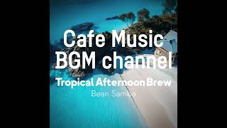 Cafe Music BGM channel - Bean Samba (Official Music Video)