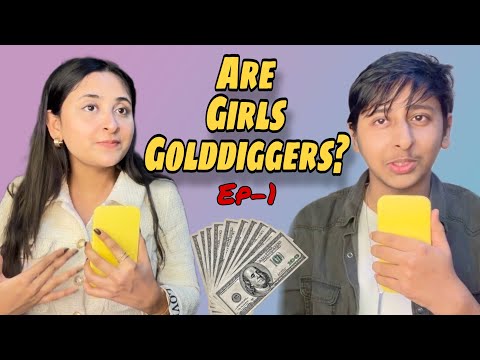 Are Girls golddiggers￼ ?? Podcast Ep-1