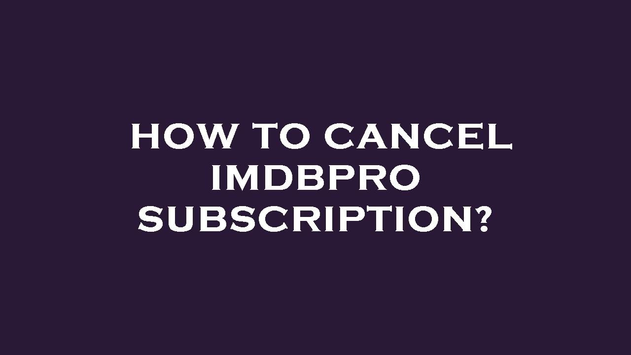How To Cancel Imdbpro  ?
