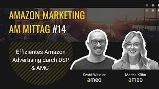 Effizientes Advertising durch DSP & AMC | Amazon Marketing am Mittag #14