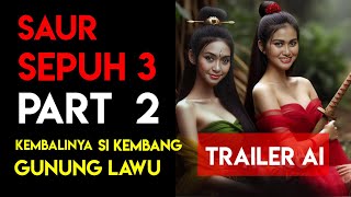 Saur Sepuh 3 Kembang Gunung Lawu Part 2 || Trailer Ai