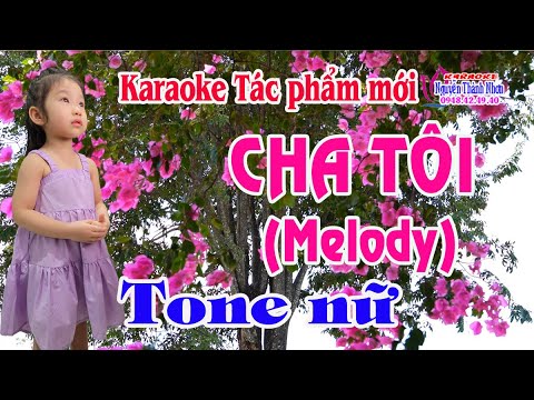 Karaoke CHA TÔI – TONE NỮ (Melody) [T/g Nguyễn Trọng Dư]