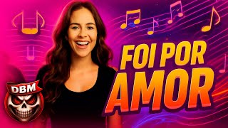 Foi por Amor - Dj Bruno Mixer, As Tchutchucas (Remix Arrochadeira)