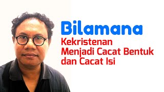 Bilamana Kekristenan Menjadi Cacat Bentuk dan Cacat Isi