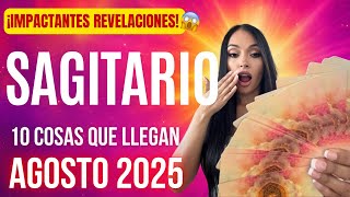 SAGITARIO 10 cosas que te llegan en AGOSTO 2025 ¡Impactantes Revelaciones!