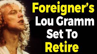 Foreigner's Lou Gramm Announces His Retirement - Our Tribute