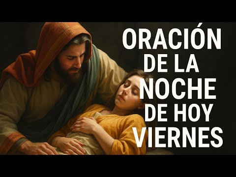 ORACIÓN DE LA NOCHE DE HOY VIERNES ❤️