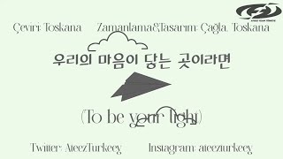 [TR] ATEEZ (에이티즈) - To be your light (우리의 마음이 닿는 곳이라면) (Romanization/가사/Türkçe Alt Yazılı)
