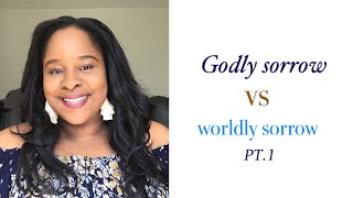 Godly sorrow vs worldly sorrow PT1