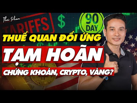 CỔ PHIẾU, CHỨNG KHOÁN, CRYPTO, VÀNG SẼ RA SAO KHI THUẾ QUAN ĐỐI ỨNG TẠM HOÃN 90 NGÀY CHO CÁC NƯỚC?